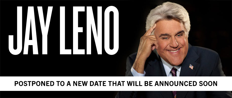 Jay Leno - Postponed with New Date To Be Announced Soon