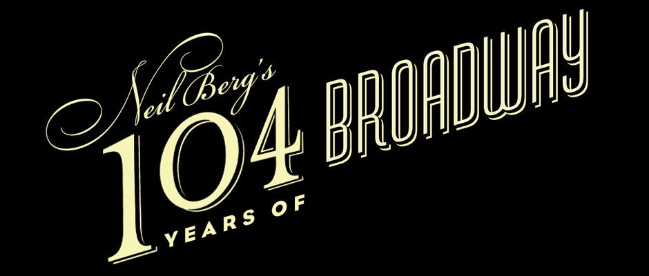 Neil Berg's 104 Years of Broadway